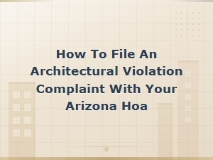 How to File an Architectural Violation Complaint with Your Az Hoa