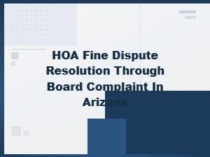 Hoa Fine Disputes: Filing Board Complaints in Arizona